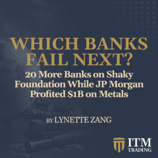20 More Banks on Shaky Foundation While JP Morgan Profited $1B on Metals