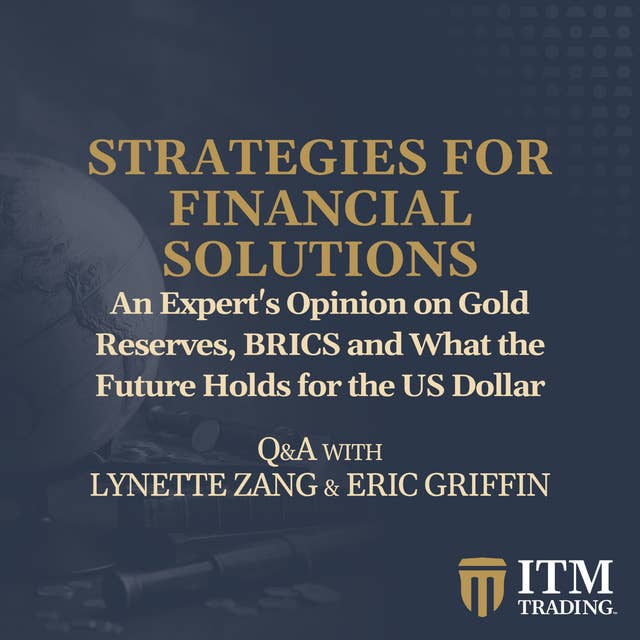 An Expert's Opinion on Gold Reserves, BRICS and What the Future Holds for the US Dollar