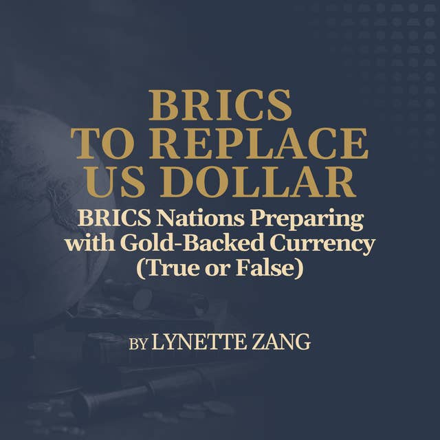 BRICS Nations Preparing with Gold-Backed Currency (True or False)