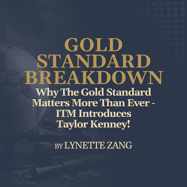 Why The Gold Standard Matters More Than Ever - ITM Introduces Taylor Kenney!
