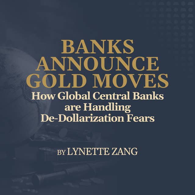 How Global Central Banks are Handling De-Dollarization Fears