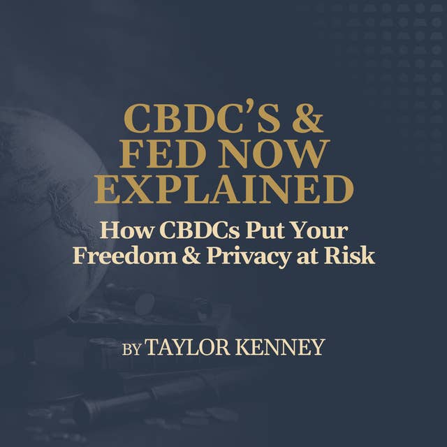 How CBDCs Put Your Freedom & Privacy at Risk - by Taylor Kenney
