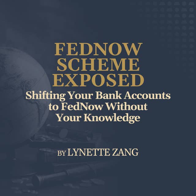 Shifting Your Bank Accounts to FedNow Without Your Knowledge - by Lynette Zang