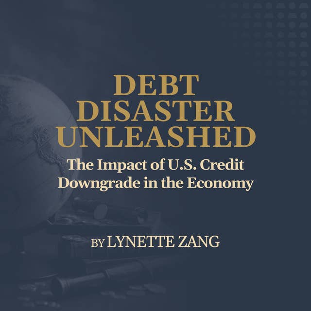 The Impact of U.S. Credit Downgrade in the Economy – by Lynette Zang