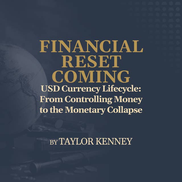 USD Currency Lifecycle: From Controlling Money to the Monetary Collapse