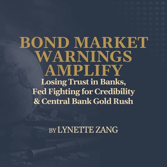 Losing Trust in Banks, Fed Fighting for Credibility & Central Bank Gold Rush – by Lynette Zang