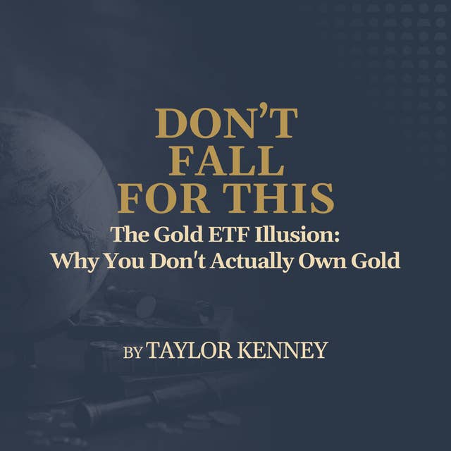 The Gold ETF Illusion - Why You Don't Actually Own Gold