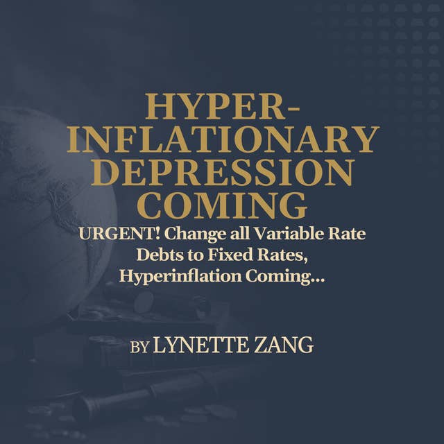 URGENT! Change all Variable Rate Debts to Fixed Rates, Hyperinflation Coming... -by Lynette Zang