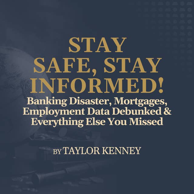 Banking Disaster, Mortgages, Employment Data Debunked & Everything Else You Missed