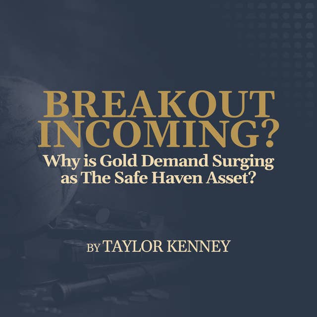 Why is Gold Demand Surging as The Safe Haven Asset?