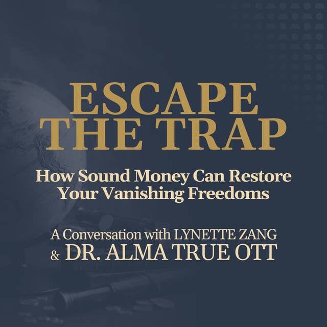 How Sound Money Can Restore Your Vanishing Freedoms with Dr. Alma Ott & Lynette Zang