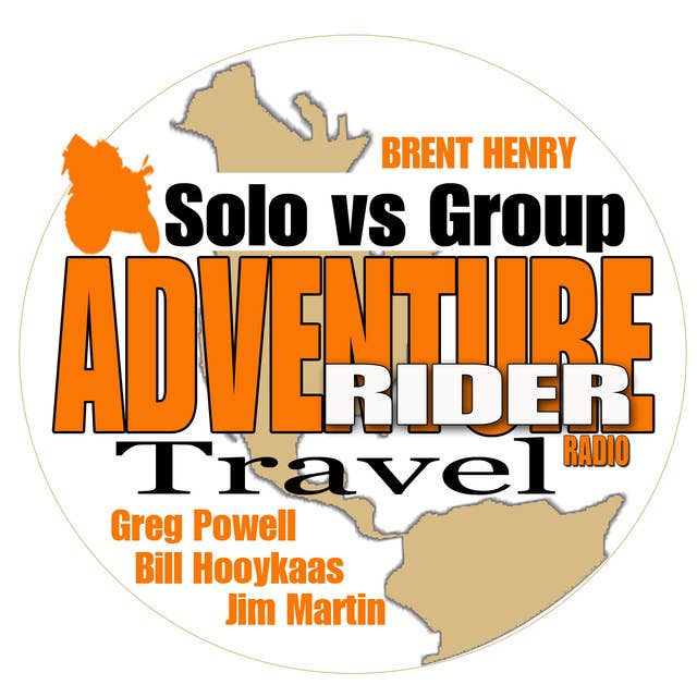 Solo VS Group Adventure Motorcycle Travel with Jim Martin, Brent Henry, Bill Hooykaas, Greg Powell