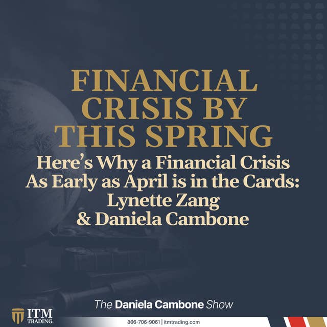 Here’s Why a Financial Crisis As Early as April is in the Cards: Lynette Zang & Daniela Cambone