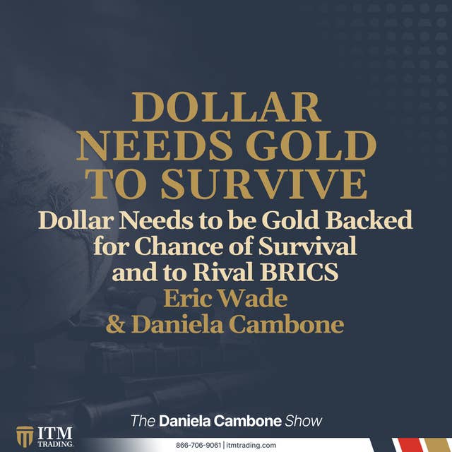Dollar Needs to be Gold Backed for Chance of Survival and to Rival BRICS Incoming Currency