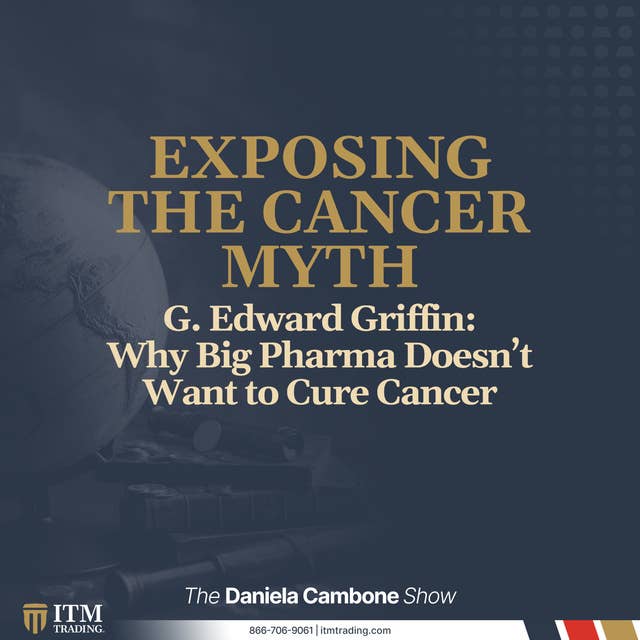G. Edward Griffin: Why Big Pharma Doesn’t Want to Cure Cancer