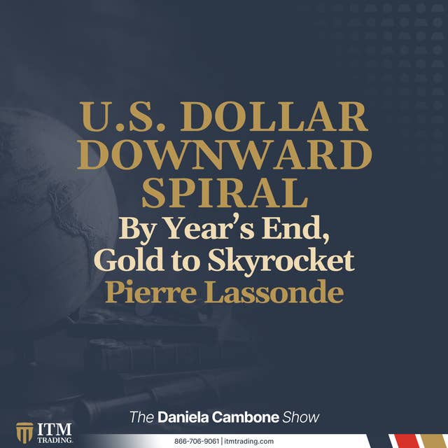 U.S. Dollar Downward Spiral by Year’s End, Gold to Skyrocket