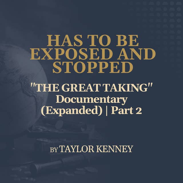 "THE GREAT TAKING" Documentary (Expanded) | Part 2