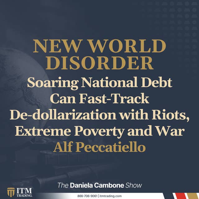 Soaring National Debt Can Fast-Track De-dollarization with Riots, Extreme Poverty and War