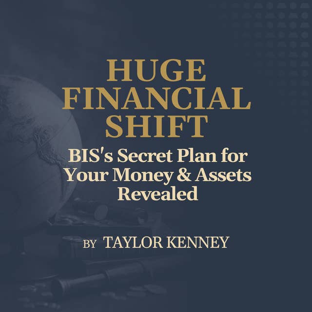 BIS's Secret Plan for Your Money & Assets Revealed