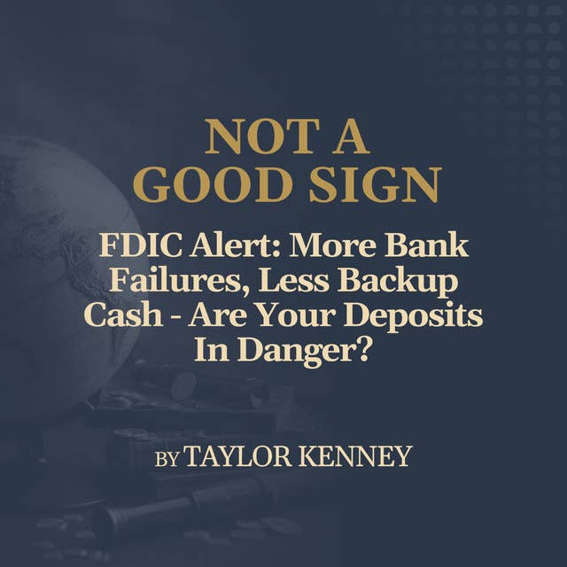 FDIC Alert: More Bank Failures, Less Backup Cash - Are Your Deposits In Danger?