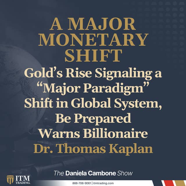 Gold’s Rise Signaling a “Major Paradigm” Shift in Global System, Be Prepared Warns Billionaire Kaplan