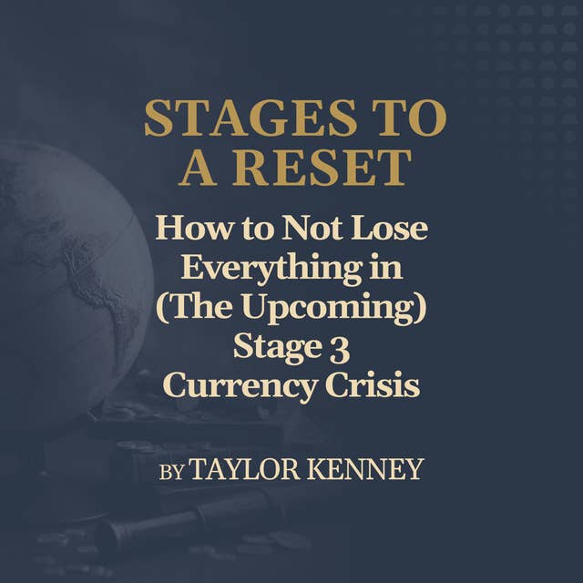 How to Not Lose Everything in (The Upcoming) Stage 3 Currency Crisis