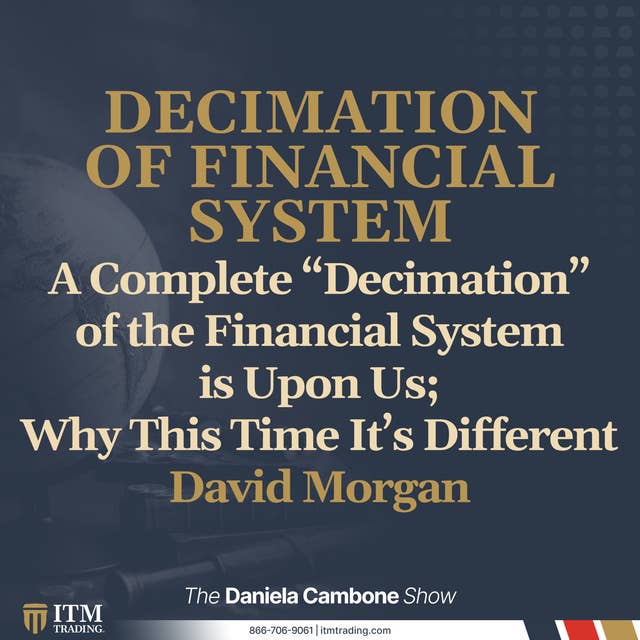 A Complete “Decimation” of the Financial System is Upon Us; Why This Time It’s Different