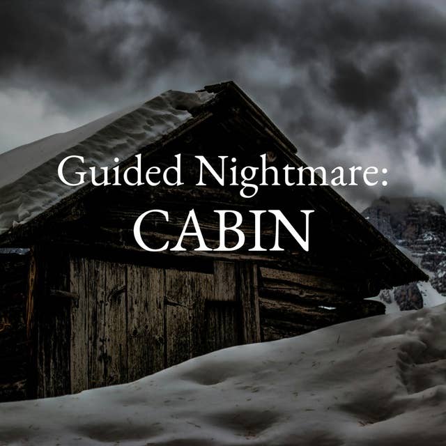 133: Guided Nightmare: Cabin