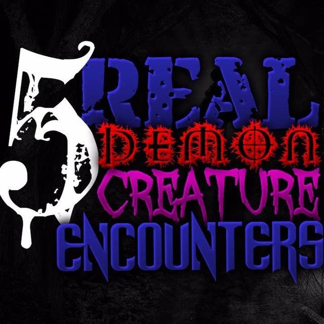 17 | 5 Real Encounters with Demon Creatures