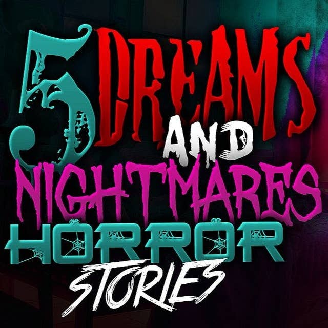 18 | 5 TRUE Ghost Stories about Dreams and Nightmares