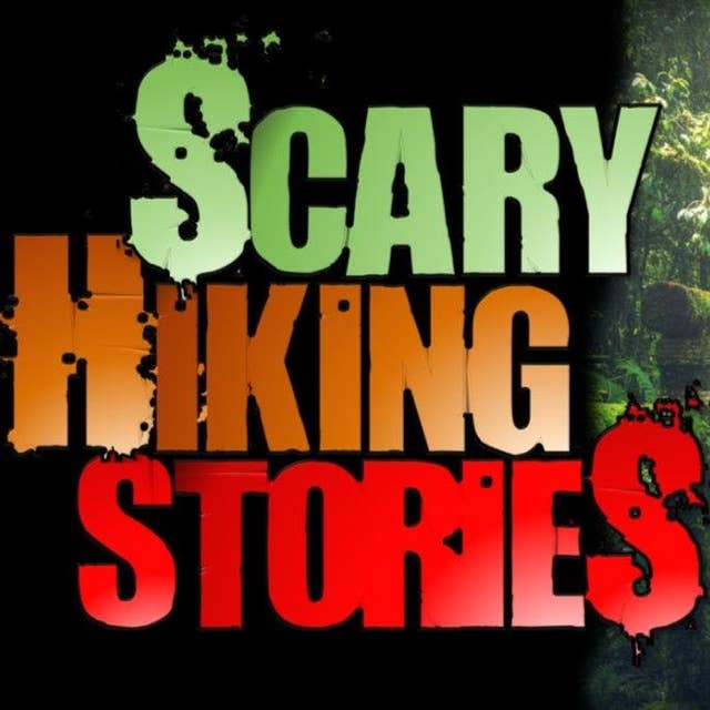 20 | 6 TRUE Hiking Horror Stories