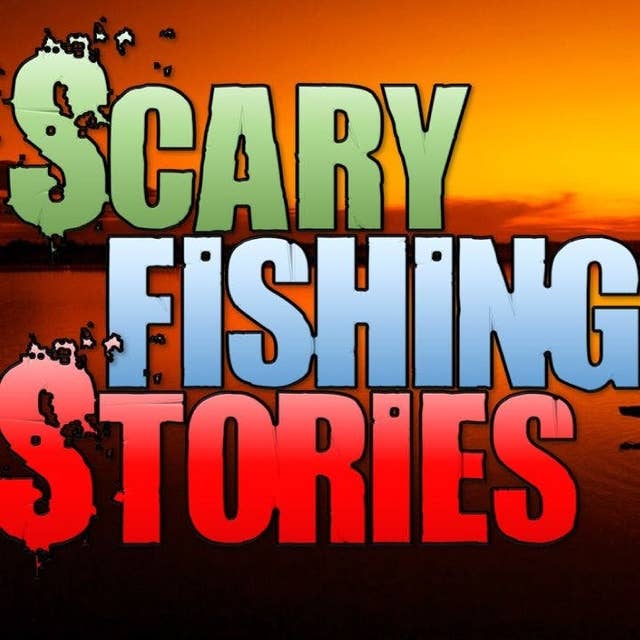 28 | 5 TRUE Fishing Horror Stories