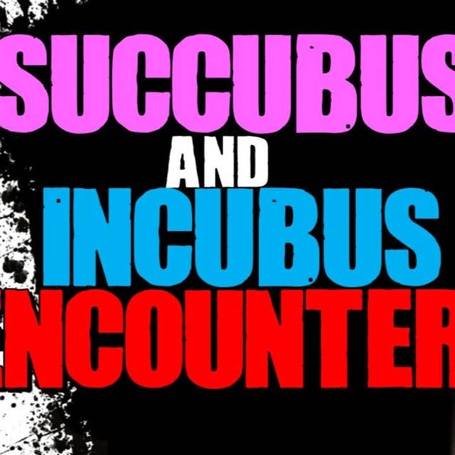29 | 4 REAL Succubus and Incubus Encounters