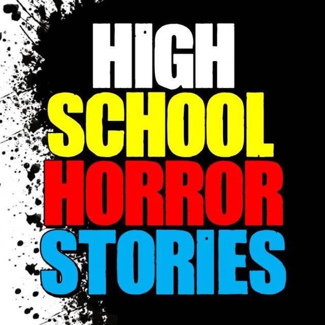 31 | 5 TRUE High School Horror Stories