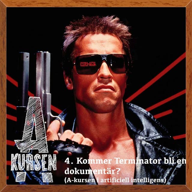 4. Kommer Terminator bli en dokumentär? (A-kursen i artificiell intelligens)