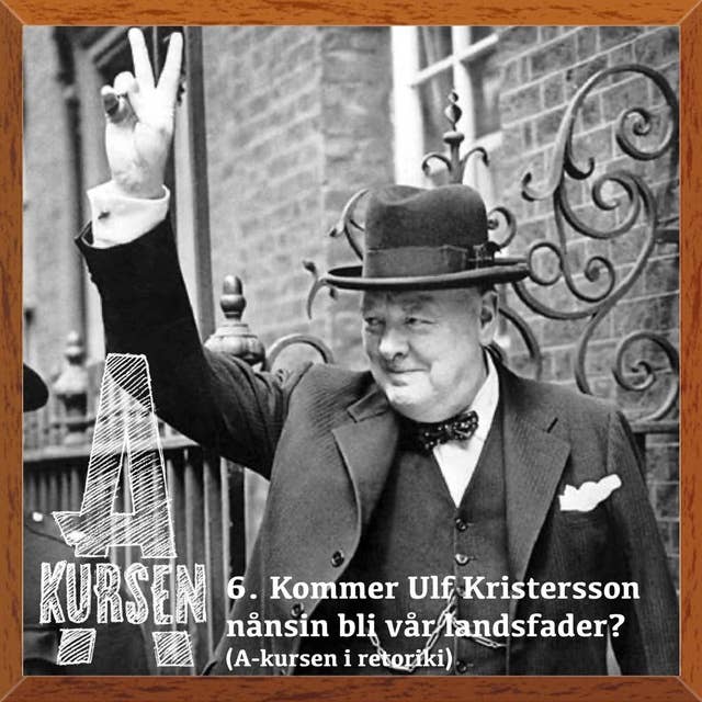 6. Kommer Ulf Kristersson nånsin bli vår landsfader? (A-kursen i retorik)