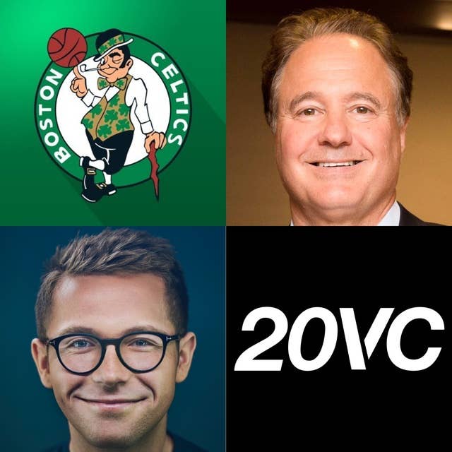20VC: Boston Celtics' Steve Pagliuca on The Future of Sports Team Ownership; What Happened with the Chelsea Acquisition | Why More Money is Pouring Into Sport Than Ever & Do These Assets Keep Increasing in Value