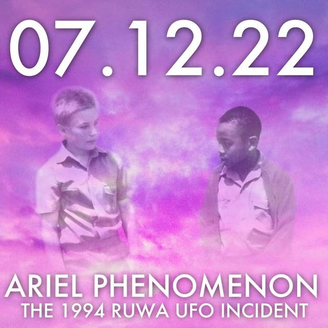 Ariel Phenomenon: The 1994 Ruwa UFO Incident | MHP 07.12.22.