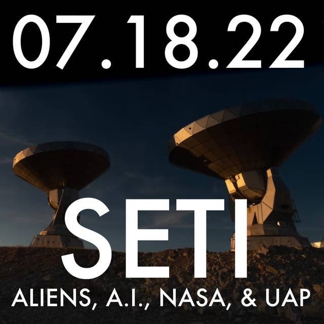 SETI: Aliens, A.I., NASA, and UAP | MHP 07.18.22.