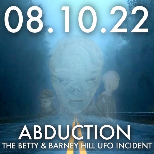 Abduction: The Betty and Barney Hill UFO Incident | MHP 08.10.22.