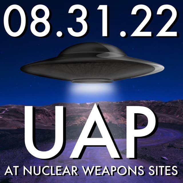 UAP at Nuclear Weapons Sites | MHP 08.31.22.