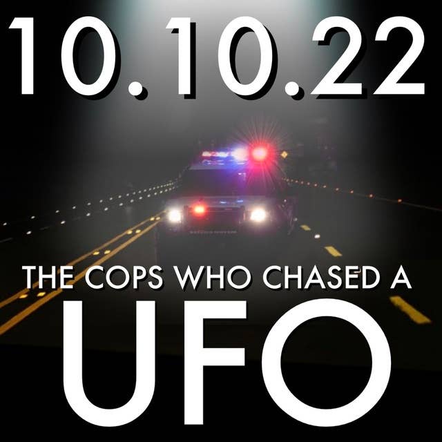 The Cops Who Chased a UFO | MHP 10.10.22.