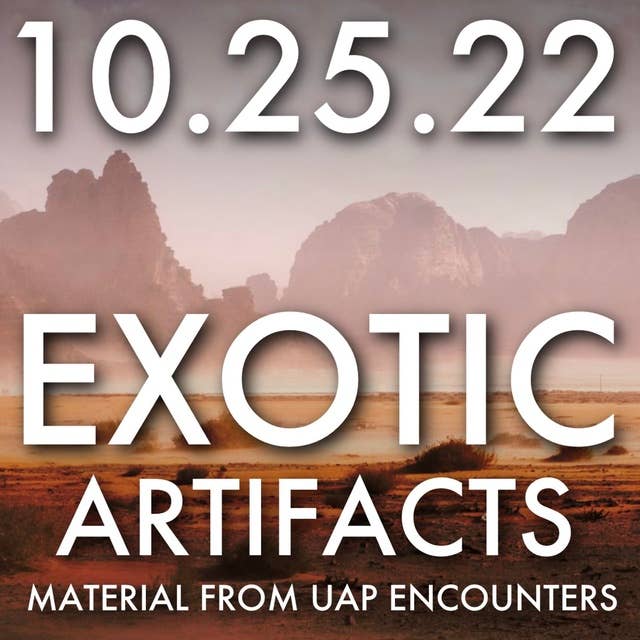 Exotic Artifacts: Material Recovered From UAP | MHP 10.25.22.