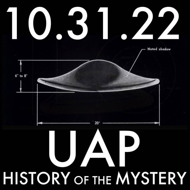 UAP: History of the Mystery | MHP 10.31.22.