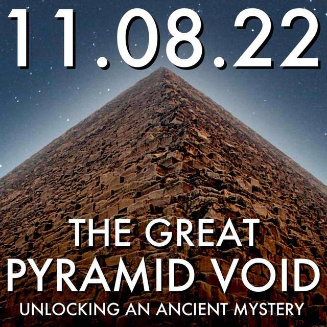 The Great Pyramid Void: Unlocking an Ancient Mystery | MHP 11.08.22.