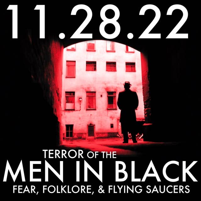Terror of the Men in Black: Fear, Folklore, & Flying Saucers | MHP 11.28.22.