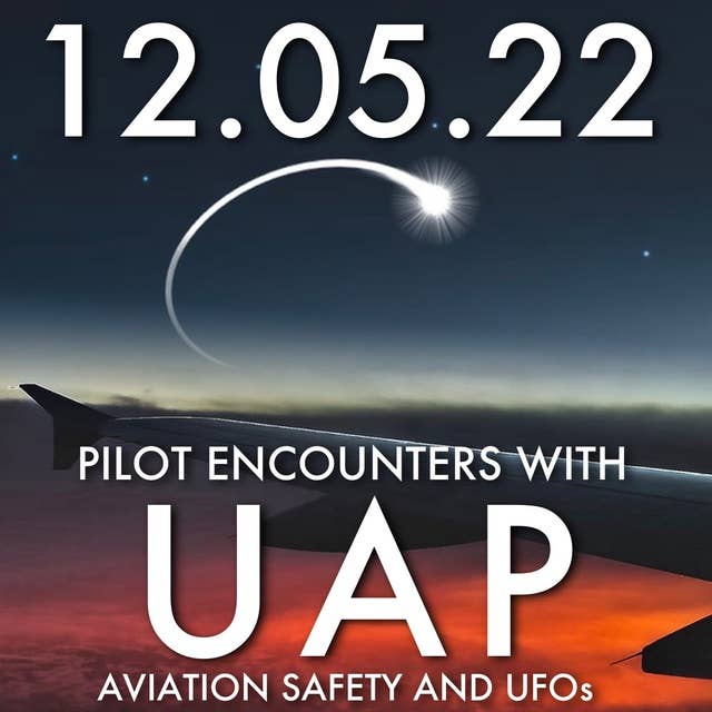 Pilot Encounters With UAP: Aviation Safety and UFOs | MHP 12.06.22.
