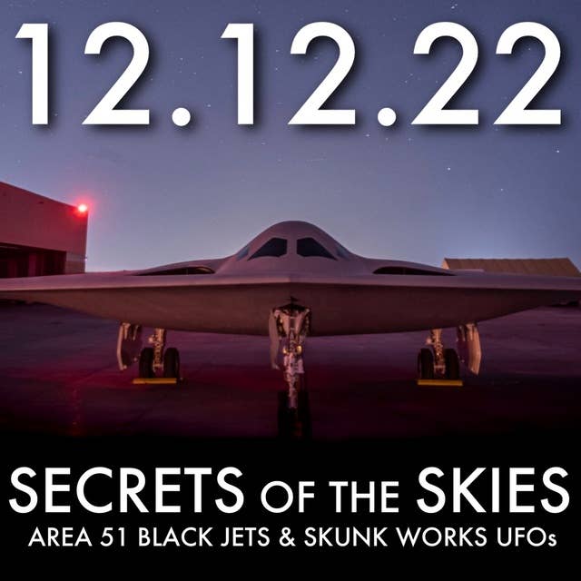 Secrets of the Skies: Area 51 Black Jets & Skunk Works UFOs | MHP 12.12.22.