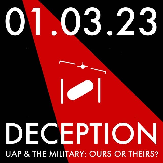 Deception: UAP and the Military: Ours or Theirs? MHP 01.03.23.