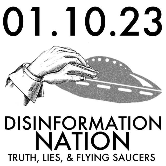 Disinformation Nation: Truth, Lies, and Flying Saucers |MHP 01.10.23.